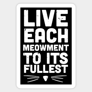 Live each Meowment to its fullest - funny cat saying - cat lover quote Sticker